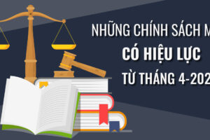 Những chính sách mới có hiệu lực từ tháng 4/2023